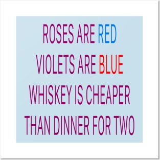 Roses are red violets are blue Whiskey is cheaper than dinner for two Posters and Art